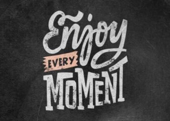 Enjoy every moment vector clipart