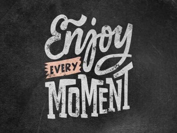 Enjoy every moment vector clipart