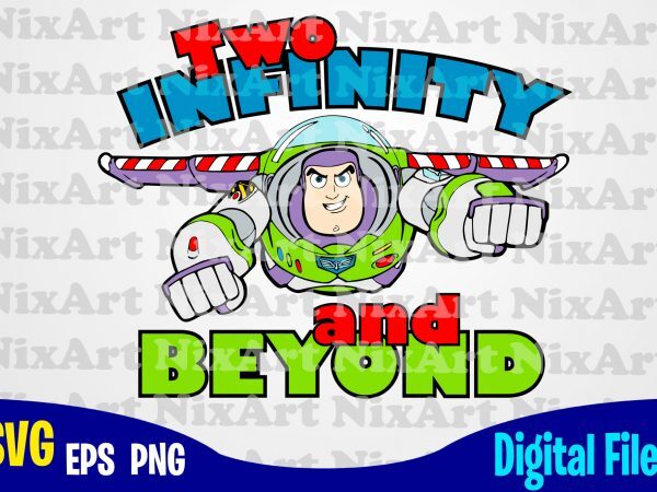 Two Infinity and Beyond, Toy Story, Buzz, Toy Story svg, Buzz svg, Funny Toy Story design svg eps, png files for cutting machines and print t shirt designs for sale t-shirt design png