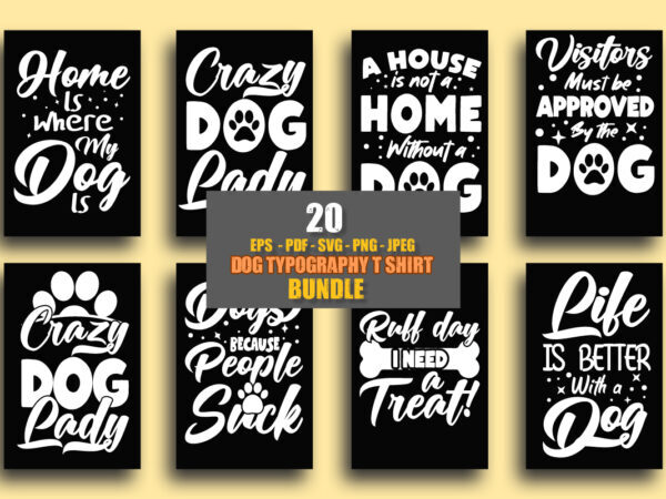 Dog typography t shirt design bundle / 20 typography dog t shirt design bundle / Dog svg design / Dog t shirt/ Home is where my dog is / Crazy dog lady / A house is not a without a dog / Visitors must be approved by the dog / Crazy dog lady / Dogs because people suck / Ruff day a treat / Life is better with a dog typo dog bundle / 20 Dog eps pdf svg png jpg bundle