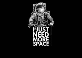 Need More Space t shirt design for download