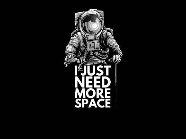 Need More Space t shirt design for download