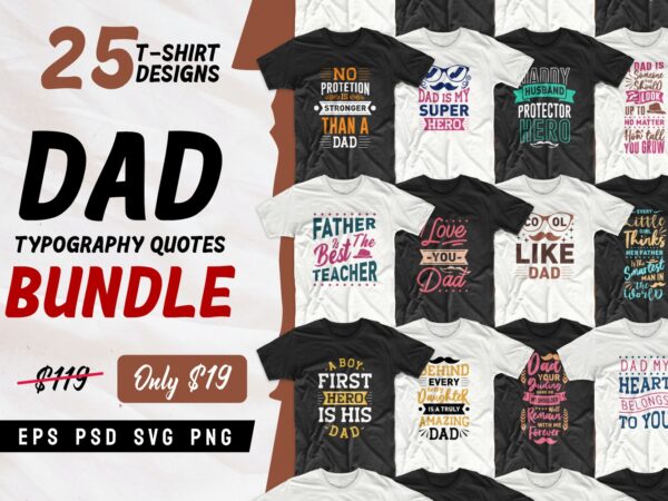 Dad T-shirt designs quotes bundle, Father’s day quotes, Typography t-shirt design, Dad quotes bundle svg, dad svg, Inspiring quotes t-shirt design pack collection for commercial use, EPS SVG PNG PSD