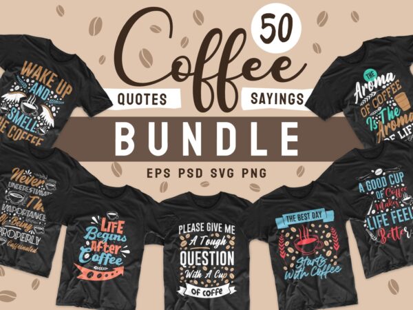 Coffee quotes saying t shirt design bundle. Motivational inspirational quotes and sayings t shirt designs. Coffee quotes design. Typography lettering t-shirt design. T-shirt design bundle. T shirt designs bundles SVG